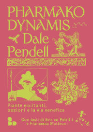 Title: Pharmako/Dynamis: Piante eccitanti, pozioni e la via venefica, Author: Dale Pendell