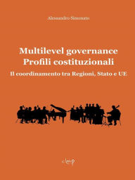 Title: Multilevel Governance. Profili costituzionali: Il coordinamento tra Regioni, Stato e UE, Author: Alessandro Simonato