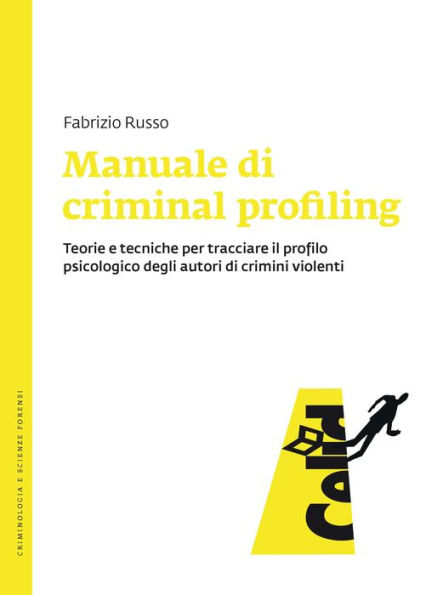 Manuale di criminal profiling: Teorie e tecniche per tracciare il profilo psicologico degli autori di crimini violenti