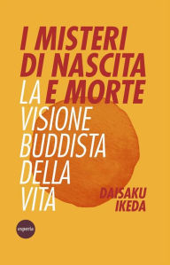 Title: I misteri di nascita e morte: La visione buddista della vita, Author: Daisaku Ikeda