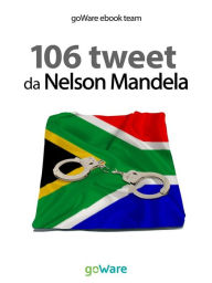 Title: 106 tweet da Nelson Mandela, Author: goWare ebook team