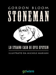 Title: STONEMAN. L'uomo di pietra. Lo strano caso di Epis Epstein, Author: Gordon Bloom