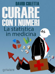 Title: Curare con i numeri. La statistica in medicina, saper prescrivere sulla base dei dati, Author: David Coletta