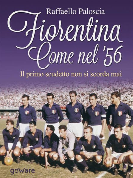Fiorentina come nel '56. Il primo scudetto non si scorda mai