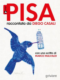 Title: Pisa raccontata da Diego Casali. Con uno scritto di Marco Malvaldi, Author: Diego Casali