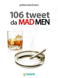 Title: 106 tweet da Mad Men: ... la parola ai persuasori occulti, Author: goWare ebook team