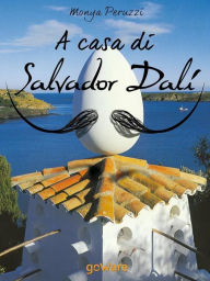 Title: A casa di Salvador Dalí. Una visita guidata nella Casa Museo di Port Lligat, Author: Monya Peruzzi