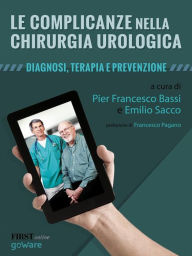 Title: Le complicanze nella chirurgia urologica. Diagnosi, terapia e prevenzione, Author: Pier Francesco Bassi