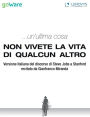 ...un'ultima cosa. Non vivete la vita di qualcun altro: Versione italiana del discorso di Steve Jobs a Stanford recitato da Gianfranco Miranda