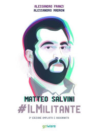 Title: Matteo Salvini #ilMilitante. Terza edizione ampliata e aggiornata, Author: Alessandro Franzi