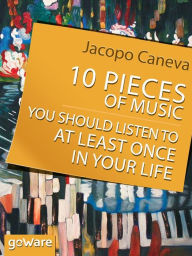 Title: 10 Pieces of Music You Should Listen to at Least Once in Your Life, Author: Jacopo Caneva