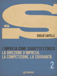 Title: L'impresa come soggetto storico. La direzione d'impresa, la competizione, la sovranità - Vol. 2, Author: Giulio Sapelli