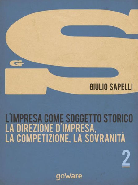 L'impresa come soggetto storico. La direzione d'impresa, la competizione, la sovranità - Vol. 2