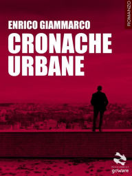 Title: Cronache Urbane, Author: Enrico Giammarco