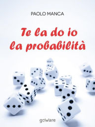 Title: Te la do io la probabilità, Author: Paolo Manca