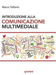 Title: Introduzione alla comunicazione multimediale. Percorsi, strumenti e risorse per la progettazione e realizzazione di contenuti multimediali, Author: Marco Toffanin