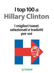 Title: I top 100 di Hillary Clinton. I migliori tweet selezionati e tradotti per voi, Author: Veronica Vinattieri