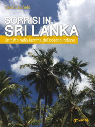 Title: Sorrisi in Sri Lanka. Un tuffo nella lacrima dell'oceano Indiano, Author: Sara Caulfield