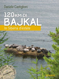 Title: 120 km di Bajkal. In Siberia d'estate, Author: Daniele Castiglioni