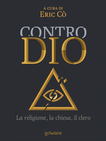 Contro Dio. La religione, la Chiesa, il clero
