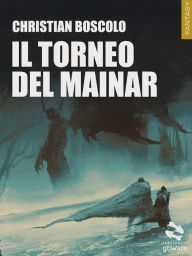 Title: Il torneo del Mainar, Author: Christian Boscolo