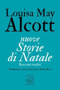 Title: nuove Storie di Natale: Racconti inediti, Author: Louisa May Alcott