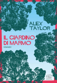 Title: Il giardino di marmo, Author: Alex Taylor