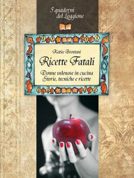 Title: Ricette Fatali. Donne velenose in cucina.: (I Quaderni del Loggione), Author: Katia Brentani