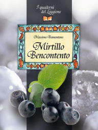 Title: Mirtillo Bencontento. Le virtù del mirtillo nero, Author: Massimo Tramontano