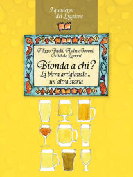 Title: Bionda a chi? La birra artigianale... un'altra storia, Author: Filippo Bitelli