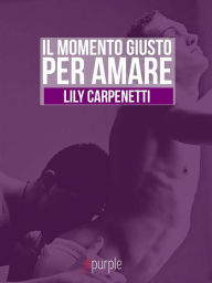 Title: Il momento giusto per amare, Author: Lily Carpenetti