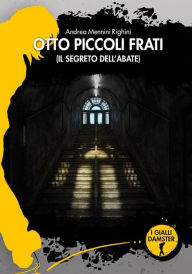 Title: Otto piccoli frati: Il segreto dell'Abate, Author: Andrea Righini Mennini