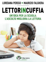 Title: Lettorincuffia.: Un'idea per la scuola: l'ascolto migliora la lettura, Author: Maurizio Falghera