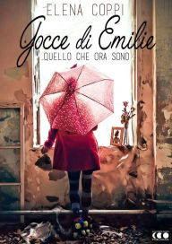 Title: Gocce di Emilie: Quello che ora sono, Author: Elena Coppi