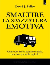 Title: Smaltire la spazzatura emotiva, Author: David J. Pollay