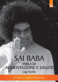 Title: Sai Baba parla di alimentazione e salute, Author: Luigi Torchio