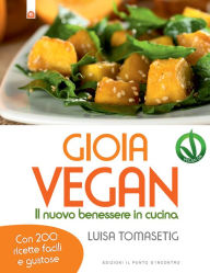 Title: Gioia vegan: Il nuovo benessere in cucina, Author: Luisa Tomasetig