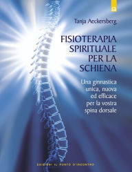 Title: Fisioterapia spirituale per la schiena: Una ginnastica unica e nuova per la spina dorsale., Author: Tanja Aeckersberg