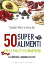 50 super alimenti per la salute e il benessere: Per la salute e il benessere Con semplici e appetitose ricette