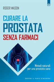 Title: Curare la prostata senza farmaci, Author: Roger Mason