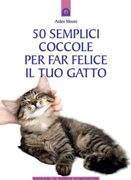 50 semplici coccole per far felice il tuo gatto