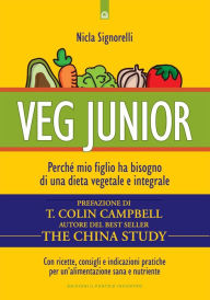 Title: Veg Junior: Perché mio figlio ha bisogno di una dieta vegetale e integrale, Author: Nicla Signorelli