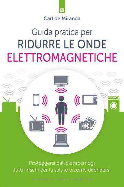 Guida pratica per ridurre le onde elettromagnetiche: Proteggersi dall'elettrosmog: tutti i rischi per la salute e come difendersi