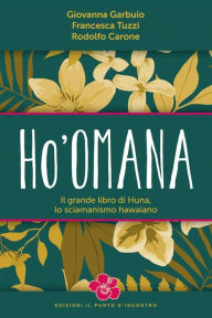 Title: Ho'omana: Il grande libro di Huna, lo sciamanismo hawaiano, Author: Giovanna Garbuio