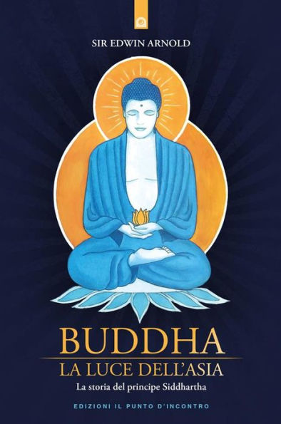 Buddha: La luce dell'Asia: La storia del principe Siddhartha