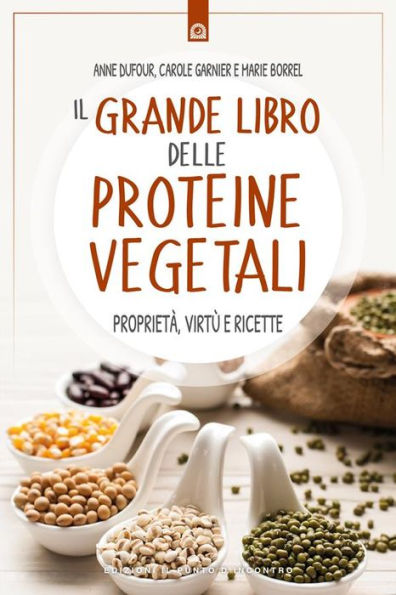 Il grande libro delle proteine vegetali: Proprietà, virtù e ricette