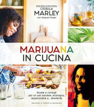 Title: Marijuana in cucina: Ricette e consigli per un uso salutare, ecologico, responsabile e... divertente, Author: Cedella Marley