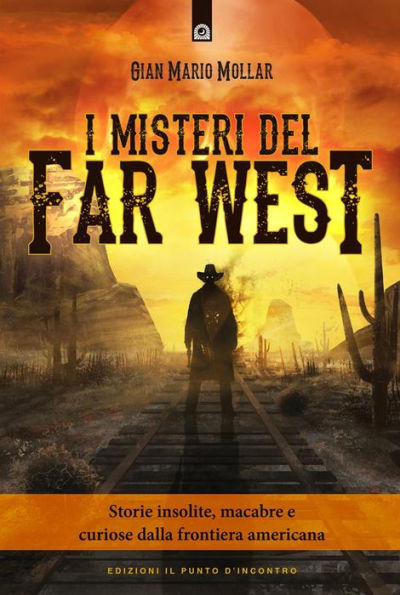 I misteri del Far West: Storie insolite, macabre e curiose dalla frontiera americana