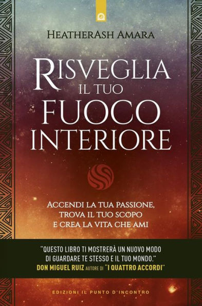 Risveglia il tuo fuoco interiore: Accendi la tua passione, trova il tuo scopo e crea la vita che ami
