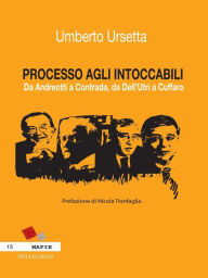Title: PROCESSO AGLI INTOCCABILI. Da Andreotti a Contrada, da Dell'Utri a Cuffaro, Author: Umberto Ursetta